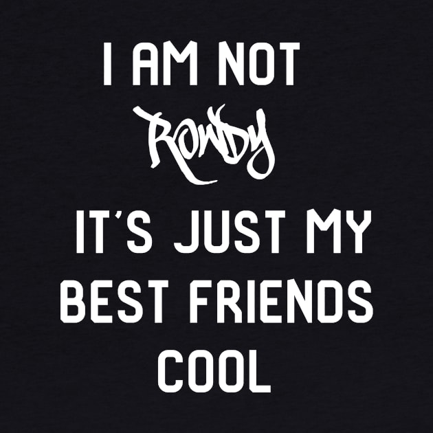 I am not rowdy, cool by GloriaArts⭐⭐⭐⭐⭐